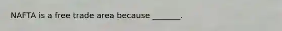 NAFTA is a free trade area because​ _______.