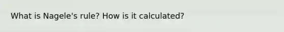 What is Nagele's rule? How is it calculated?