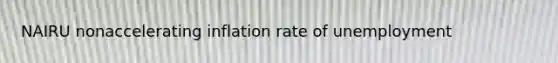 NAIRU nonaccelerating inflation rate of unemployment