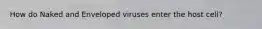 How do Naked and Enveloped viruses enter the host cell?