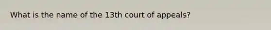 What is the name of the 13th court of appeals?