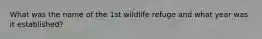 What was the name of the 1st wildlife refuge and what year was it established?