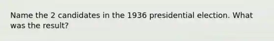 Name the 2 candidates in the 1936 presidential election. What was the result?