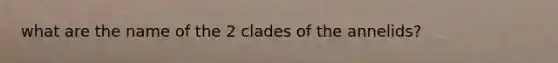 what are the name of the 2 clades of the annelids?