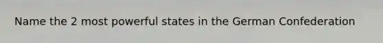 Name the 2 most powerful states in the German Confederation