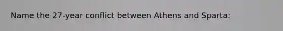 Name the 27-year conflict between Athens and Sparta: