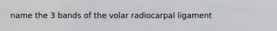 name the 3 bands of the volar radiocarpal ligament