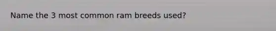 Name the 3 most common ram breeds used?
