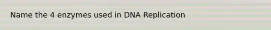 Name the 4 enzymes used in DNA Replication