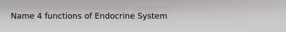 Name 4 functions of Endocrine System