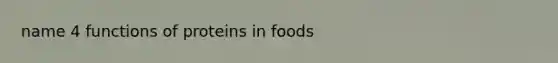 name 4 functions of proteins in foods