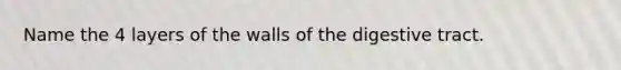 Name the 4 layers of the walls of the digestive tract.