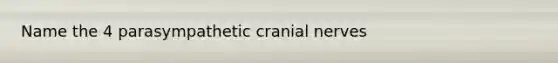 Name the 4 parasympathetic cranial nerves