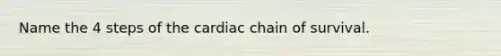 Name the 4 steps of the cardiac chain of survival.