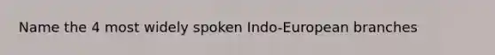 Name the 4 most widely spoken Indo-European branches