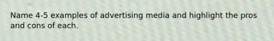 Name 4-5 examples of advertising media and highlight the pros and cons of each.