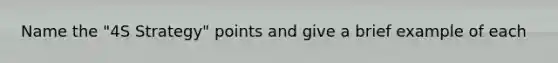 Name the "4S Strategy" points and give a brief example of each