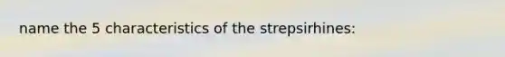 name the 5 characteristics of the strepsirhines: