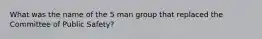 What was the name of the 5 man group that replaced the Committee of Public Safety?