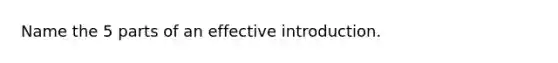 Name the 5 parts of an effective introduction.