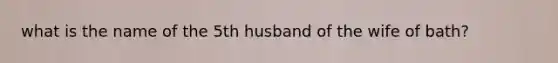 what is the name of the 5th husband of the wife of bath?