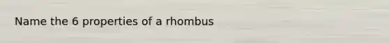 Name the 6 properties of a rhombus