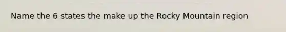 Name the 6 states the make up the Rocky Mountain region