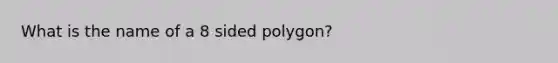 What is the name of a 8 sided polygon?