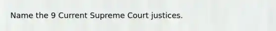 Name the 9 Current Supreme Court justices.