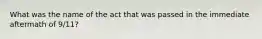 What was the name of the act that was passed in the immediate aftermath of 9/11?