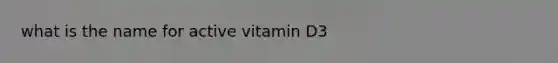 what is the name for active vitamin D3