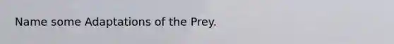 Name some Adaptations of the Prey.