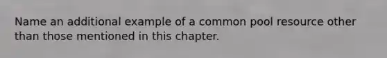 Name an additional example of a common pool resource other than those mentioned in this chapter.