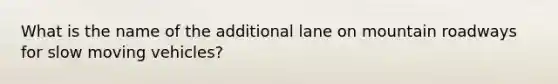 What is the name of the additional lane on mountain roadways for slow moving vehicles?