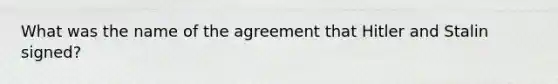 What was the name of the agreement that Hitler and Stalin signed?