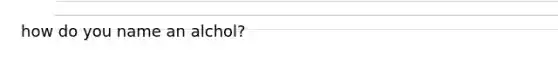 how do you name an alchol?