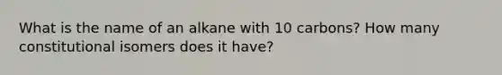 What is the name of an alkane with 10 carbons? How many constitutional isomers does it have?