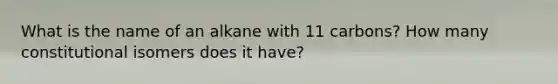 What is the name of an alkane with 11 carbons? How many constitutional isomers does it have?