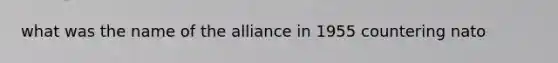 what was the name of the alliance in 1955 countering nato