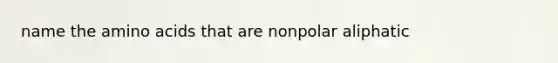 name the amino acids that are nonpolar aliphatic