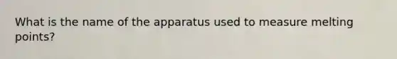 What is the name of the apparatus used to measure melting points?