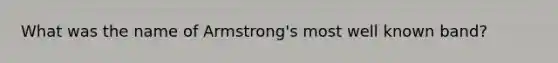 What was the name of Armstrong's most well known band?