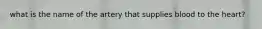 what is the name of the artery that supplies blood to the heart?