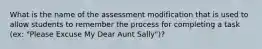 What is the name of the assessment modification that is used to allow students to remember the process for completing a task (ex: "Please Excuse My Dear Aunt Sally")?