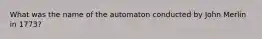 What was the name of the automaton conducted by John Merlin in 1773?