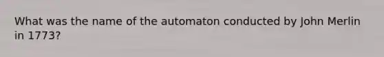 What was the name of the automaton conducted by John Merlin in 1773?