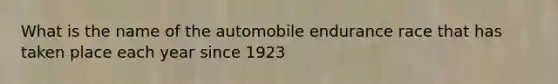 What is the name of the automobile endurance race that has taken place each year since 1923