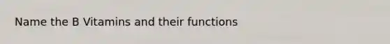 Name the B Vitamins and their functions