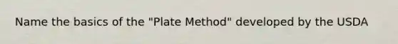 Name the basics of the "Plate Method" developed by the USDA