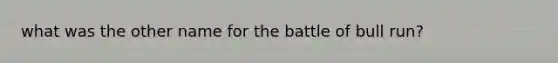 what was the other name for the battle of bull run?